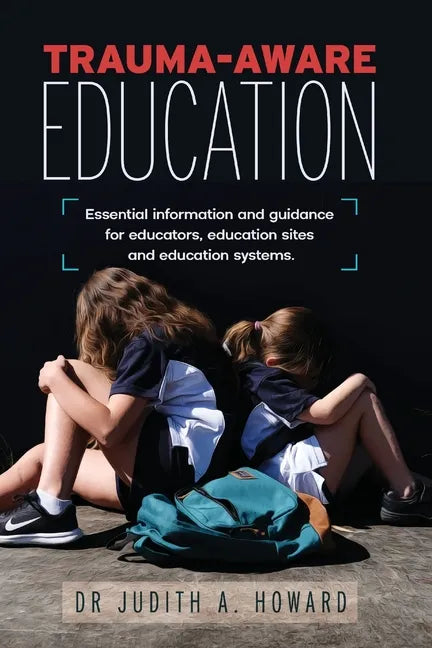 Trauma-Aware Education: Essential information and guidance for educators, education sites and education systems - Paperback