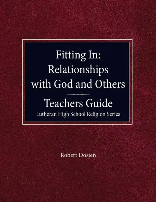 Fitting in: Relationships with God and Others Teacher Guide Lutheran High School Religion Series - Paperback