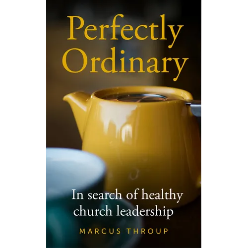 Perfectly Ordinary: In Search of Healthy Church Leadership - Paperback