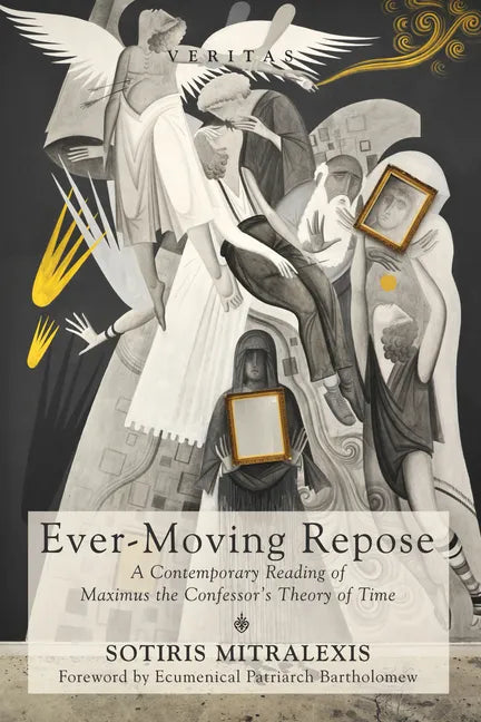 Ever-Moving Repose: A Contemporary Reading of Maximus the Confessor's Theory of Time - Paperback