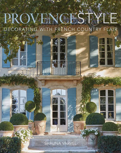 Provence Style: Decorating with French Country Flair - Hardcover
