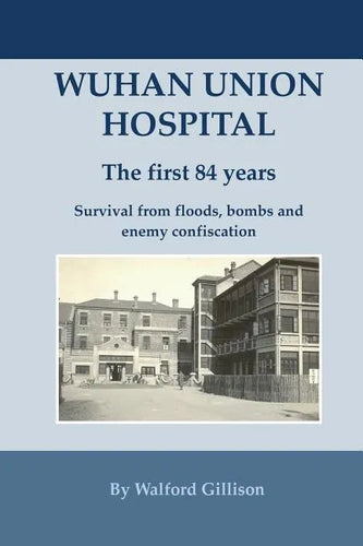 Wuhan Union Hospital. The First 84 Years.: Survival from Floods, Bombs and Enemy Confiscation - Paperback