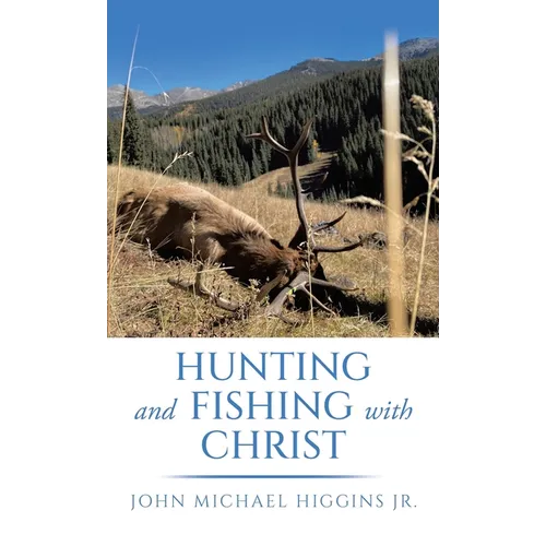 Hunting and Fishing with Christ - Hardcover