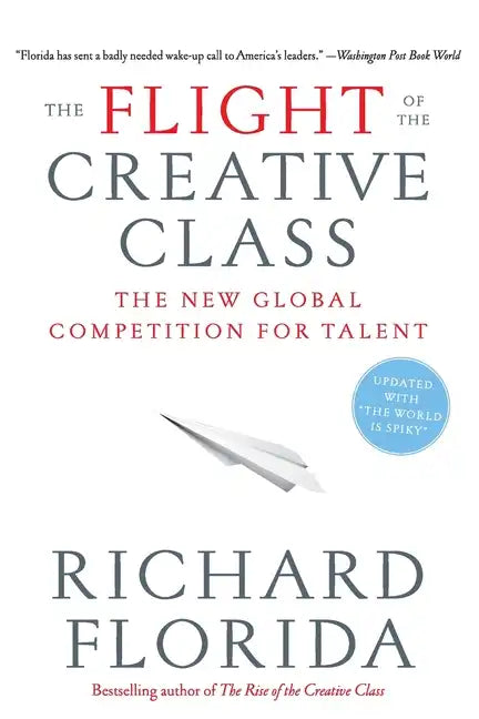 The Flight of the Creative Class: The New Global Competition for Talent - Paperback