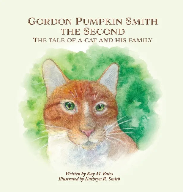 Gordon Pumpkin Smith the Second: The Tale of a Cat and His Family - Hardcover