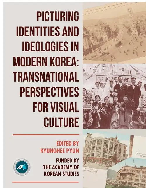 Picturing Identities and Ideologies in Modern Korea: Transnational Perspectives for Visual Culture - Paperback