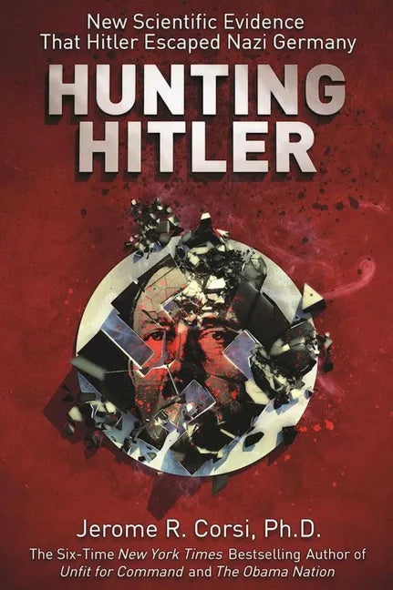 Hunting Hitler: New Scientific Evidence That Hitler Escaped Nazi Germany - Paperback