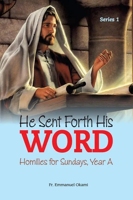 He Sent Forth His Word (Series 1): Homilies for Sundays, Year A - Paperback