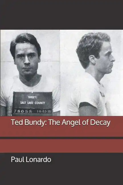 Ted Bundy: The Angel of Decay - Paperback