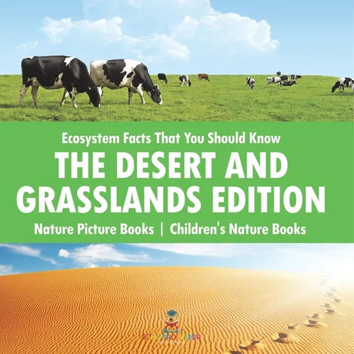 Ecosystem Facts That You Should Know - The Desert and Grasslands Edition - Nature Picture Books Children's Nature Books - Paperback
