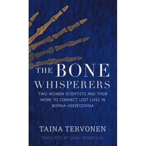 The Bone Whisperers: Two Women Scientists and Their Work to Connect Lost Lives in Bosnia-Herzegovina - Paperback