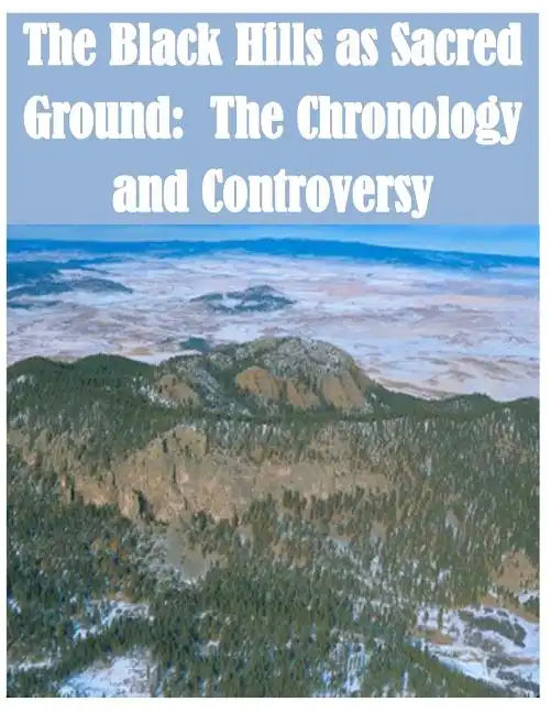 The Black Hills as Sacred Ground: The Chronology and Controversy - Paperback