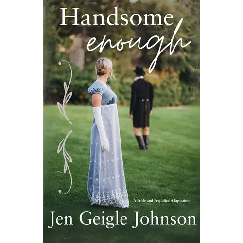 Handsome Enough: A Darcy and Elizabeth Adaptation - Paperback