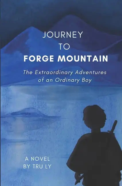 Journey to Forge Mountain: The Extraordinary Adventures of an Ordinary Boy - Paperback