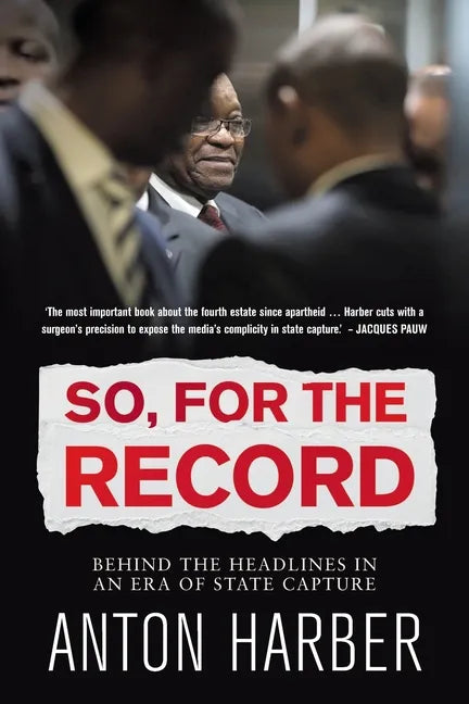 So. for the Record: Behind the Headlines in an Era of State Capture - Paperback