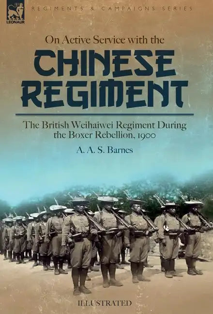 On Active Service with the Chinese Regiment: The British Weihaiwei Regiment During the Boxer Rebellion, 1900 - Hardcover