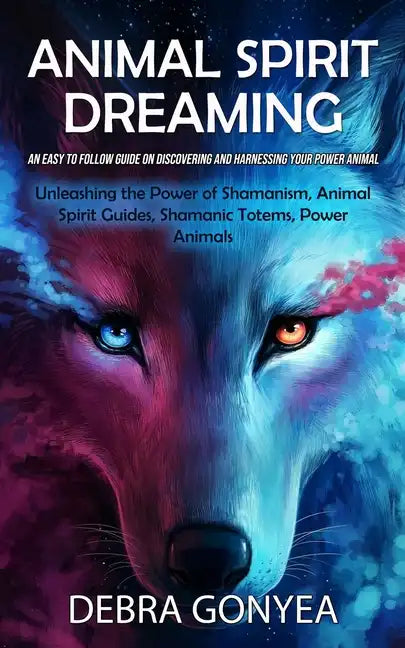 Animal Spirit Guides: An Easy to Follow Guide on Discovering and Harnessing Your Power Animal (Unleashing the Power of Shamanism, Animal Spi - Paperback