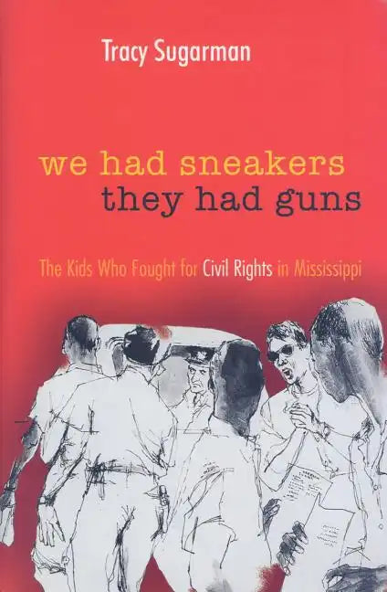 We Had Sneakers, They Had Guns: The Kids Who Fought for Civil Rights in Mississippi - Hardcover