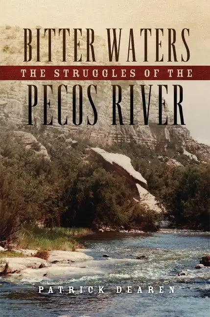 Bitter Waters: The Struggles of the Pecos River - Hardcover