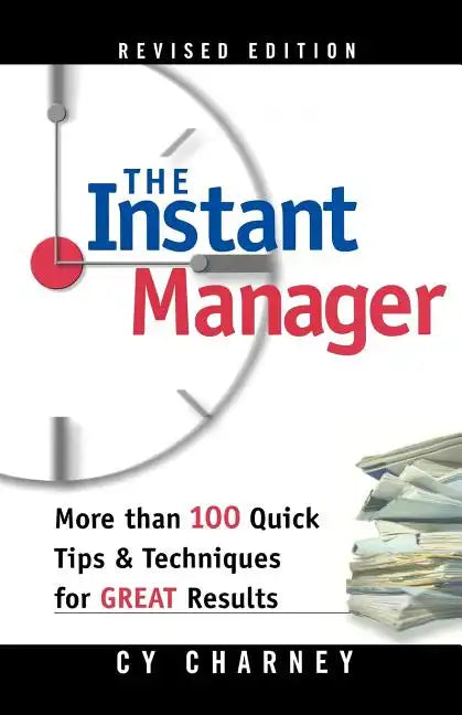The Instant Manager: More Than 100 Quick Tips and Techniques for Great Results - Paperback