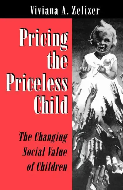 Pricing the Priceless Child: The Changing Social Value of Children - Paperback