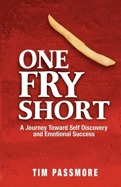 One Fry Short: A Journey Toward Self Discovery and Emotional Success - Paperback