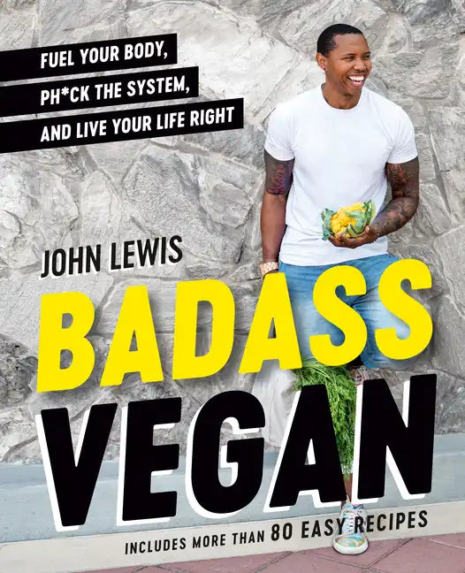 Badass Vegan: Fuel Your Body, Ph*ck the System, and Live Your Life Right: A Cookbook - Hardcover