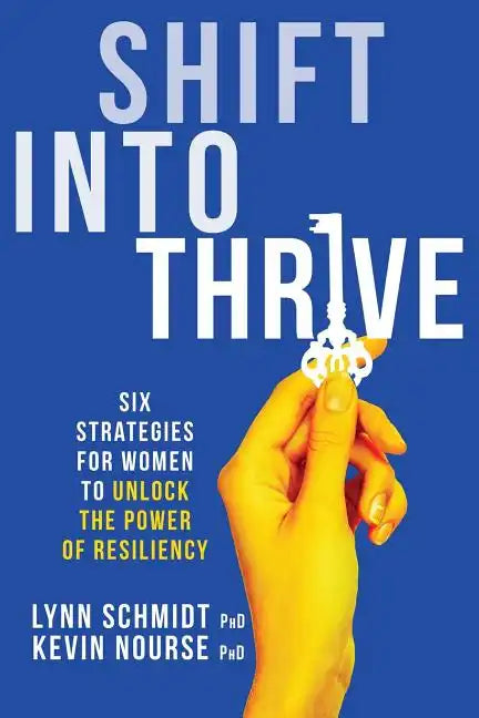 Shift Into Thrive: Six Strategies for Women to Unlock the Power of Resiliency - Paperback