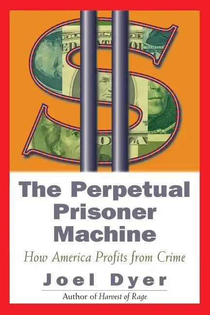 Perpetual Prisoner Machine: How America Profits from Crime - Paperback