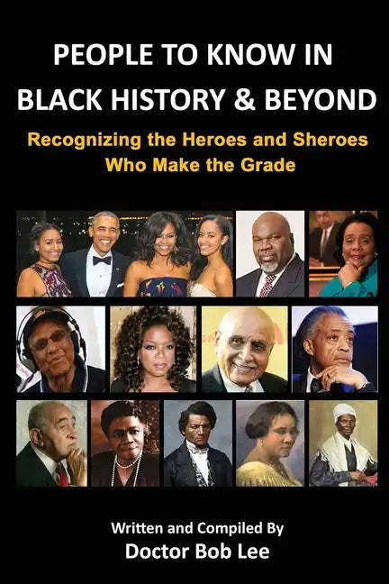People to Know in Black History & Beyond: Recognizing the Heroes and Sheroes Who Make the Grade - Volume 1 - Paperback