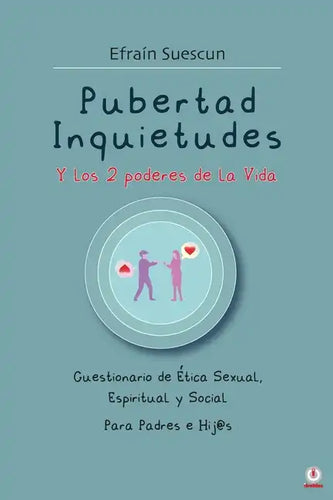 Pubertad Inquietudes Y los 2 poderes de la Vida: Cuestionario de Etica Sexual, Espiritual y Social Para Padres e Hij@s - Paperback