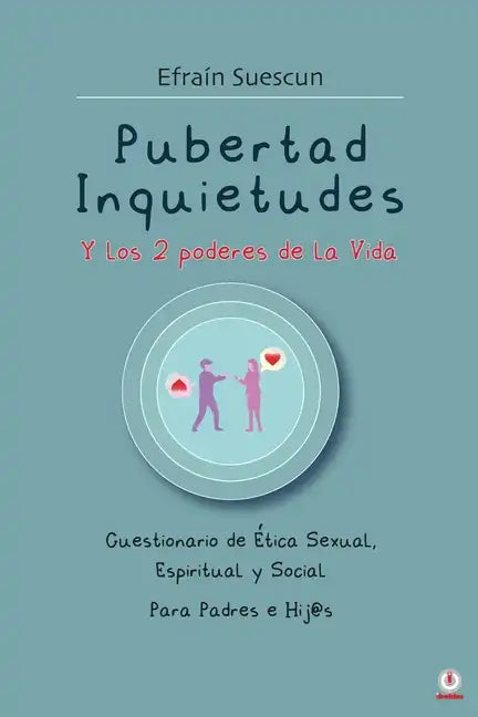Pubertad Inquietudes Y los 2 poderes de la Vida: Cuestionario de Etica Sexual, Espiritual y Social Para Padres e Hij@s - Paperback
