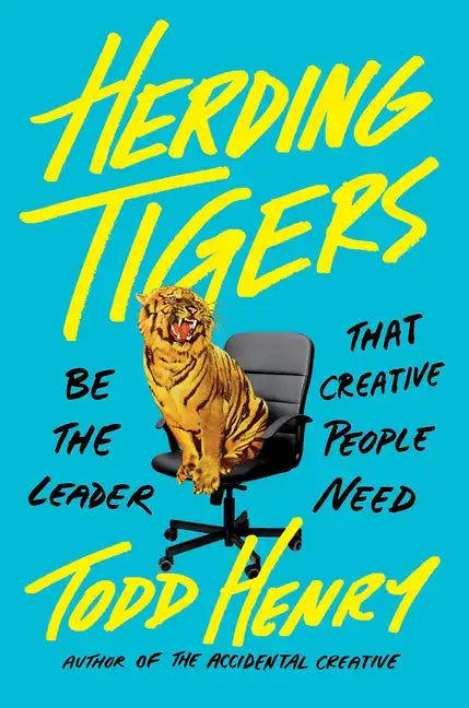 Herding Tigers: Be the Leader That Creative People Need - Hardcover