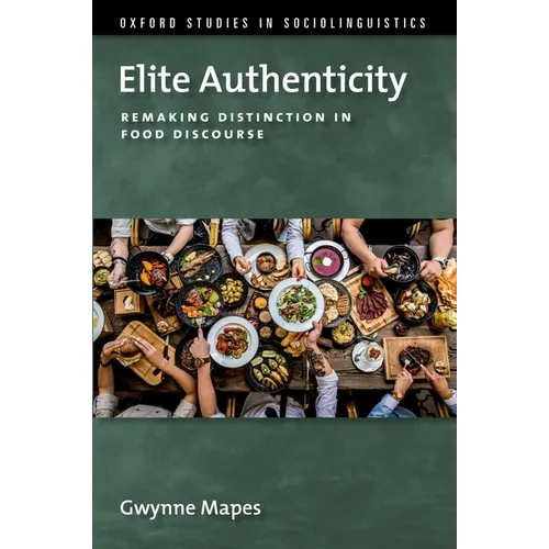 Elite Authenticity: Remaking Distinction in Food Discourse - Paperback
