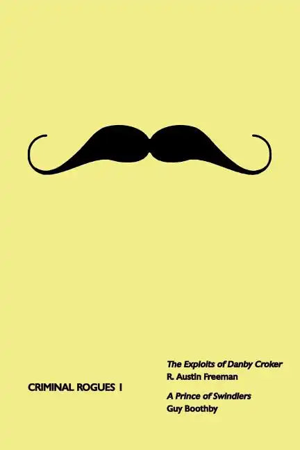 Criminal Rogues, Volume 1: The Exploits of Danby Croker / A Prince of Swindlers - Paperback
