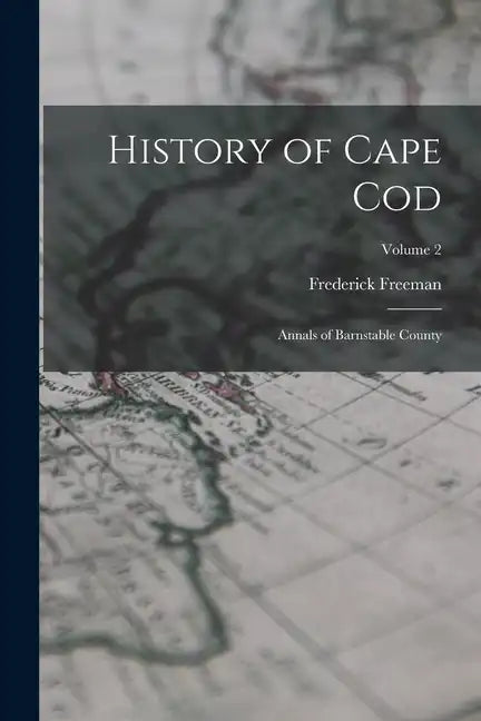 History of Cape Cod: Annals of Barnstable County; Volume 2 - Paperback