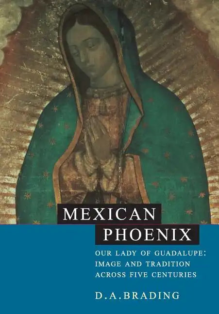 Mexican Phoenix: Our Lady of Guadalupe: Image and Tradition Across Five Centuries - Paperback