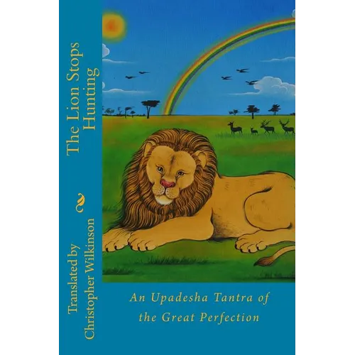 The Lion Stops Hunting: An Upadesha Tantra of the Great Perfection - Paperback