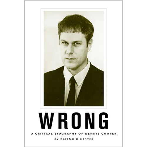 Wrong: A Critical Biography of Dennis Cooper - Paperback