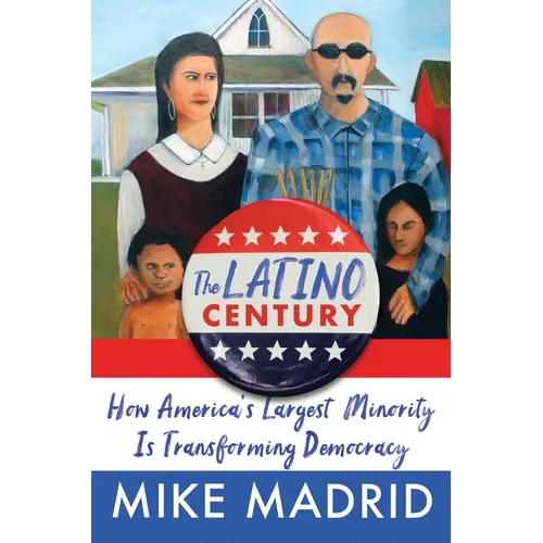 The Latino Century: How America's Largest Minority Is Transforming Democracy - Hardcover