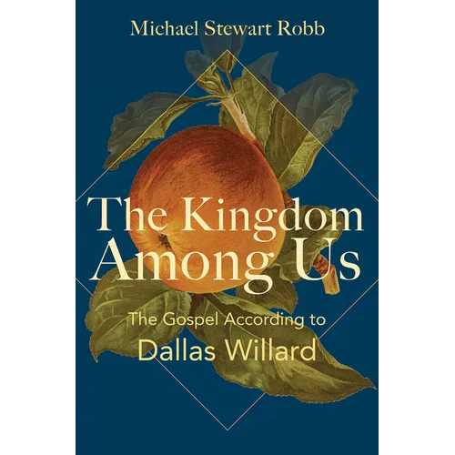 The Kingdom Among Us: The Gospel According to Dallas Willard - Paperback