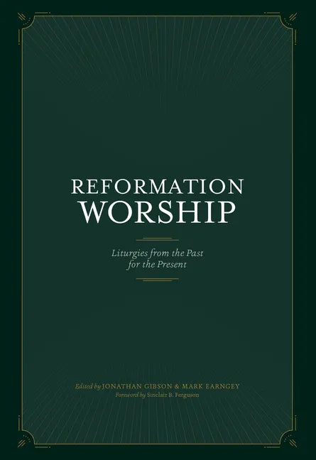 Reformation Worship: Liturgies from the Past for the Present - Hardcover