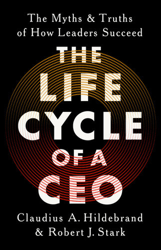 The Life Cycle of a CEO: The Myths and Truths of How Leaders Succeed - Hardcover