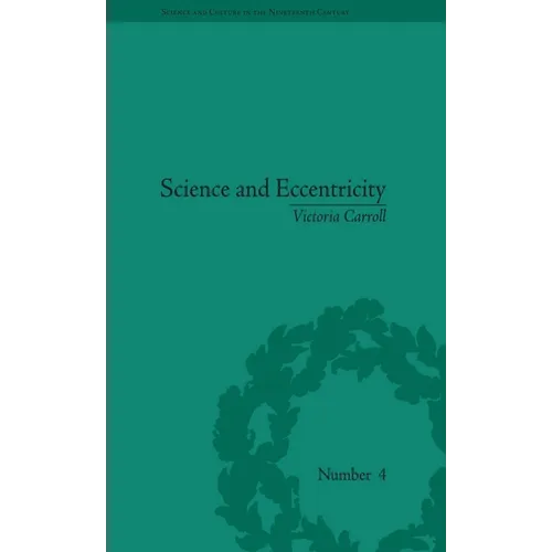 Science and Eccentricity: Collecting, Writing and Performing Science for Early Nineteenth-Century Audiences - Paperback