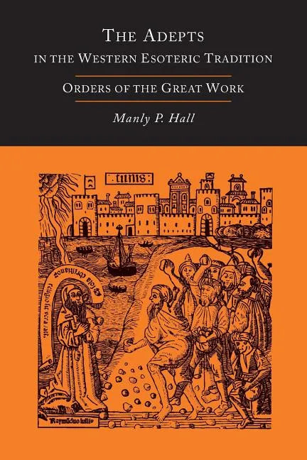 The Adepts in the Western Esoteric Tradition: Orders of the Great Work [Alchemy] - Paperback
