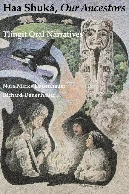 Haa Shuká, Our Ancestors: Tlingit Oral Narratives - Paperback