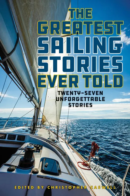 The Greatest Sailing Stories Ever Told: Twenty-Seven Unforgettable Stories - Paperback