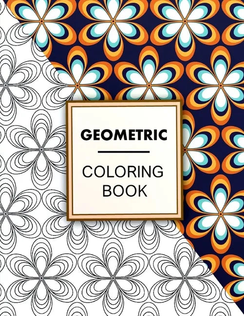Geometric Coloring Book: Geometric Coloring Book For Adults Relaxation, Adult Coloring Pages with Geometric Designs, Geometric Patterns - Paperback