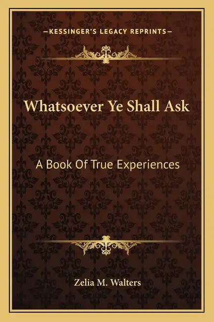 Whatsoever Ye Shall Ask: A Book of True Experiences - Paperback