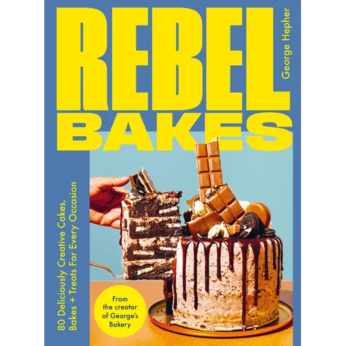 Rebel Bakes: 80+ Deliciously Creative Cakes, Bakes and Treats for Every Occasion - Hardcover